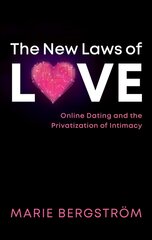 New Laws of Love: Online Dating and the Privatization of Intimacy цена и информация | Книги по социальным наукам | pigu.lt