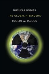 Nuclear Bodies: The Global Hibakusha kaina ir informacija | Istorinės knygos | pigu.lt