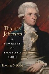 Thomas Jefferson: A Biography of Spirit and Flesh цена и информация | Биографии, автобиогафии, мемуары | pigu.lt