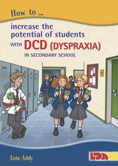 How to Increase the Potential of Students with DCD (Dyspraxia) in Secondary School kaina ir informacija | Socialinių mokslų knygos | pigu.lt