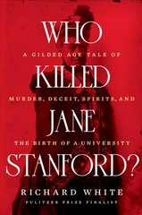 Who Killed Jane Stanford?: A Gilded Age Tale of Murder, Deceit, Spirits and the Birth of a University kaina ir informacija | Istorinės knygos | pigu.lt