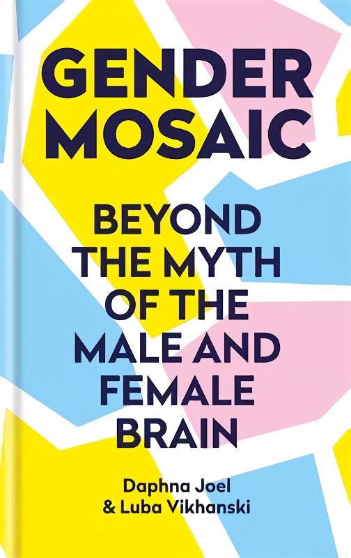 Gender Mosaic: Beyond the myth of the male and female brain kaina ir informacija | Socialinių mokslų knygos | pigu.lt