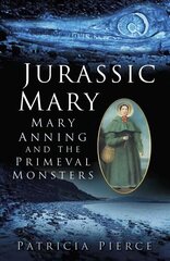 Jurassic Mary: Mary Anning and the Primeval Monsters UK ed. kaina ir informacija | Socialinių mokslų knygos | pigu.lt