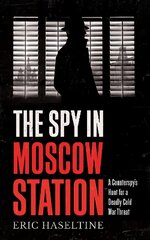 Spy in Moscow Station: A Counterspy's Hunt for a Deadly Cold War Threat цена и информация | Книги по социальным наукам | pigu.lt