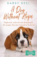 Dog Without Hope: Neglected, unloved and abandoned, the puppy that just wanted to be loved Digital original цена и информация | Книги о питании и здоровом образе жизни | pigu.lt