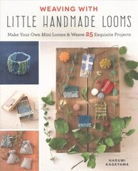 Weaving with Little Handmade Looms: Make Your Own Mini Looms & Weave 25 Exquisite Projects kaina ir informacija | Knygos apie meną | pigu.lt