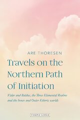 Travels on the Northern Path of Initiation: Vidar and Balder, the Three Elemental Realms and the Inner and Outer Etheric worlds kaina ir informacija | Dvasinės knygos | pigu.lt