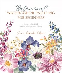 Botanical Watercolor Painting for Beginners: A Step-by-Step Guide to Create Beautiful Floral Artwork kaina ir informacija | Knygos apie meną | pigu.lt