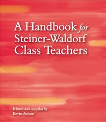 Handbook for Steiner-Waldorf Class Teachers 3rd Revised edition kaina ir informacija | Socialinių mokslų knygos | pigu.lt