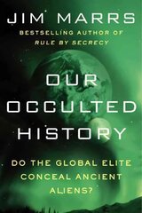 Our Occulted History: Do the Global Elite Conceal Ancient Aliens? kaina ir informacija | Socialinių mokslų knygos | pigu.lt