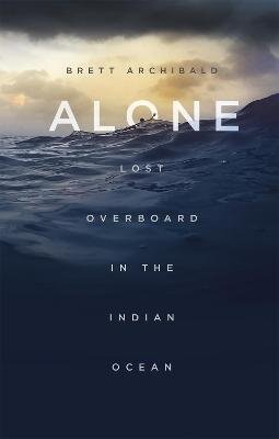 Alone: Lost Overboard in the Indian Ocean цена и информация | Biografijos, autobiografijos, memuarai | pigu.lt