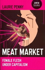 Meat Market - Female flesh under capitalism: Female Flesh Under Capitalism kaina ir informacija | Socialinių mokslų knygos | pigu.lt
