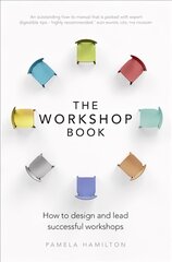 Workshop Book, The: How to design and lead successful workshops цена и информация | Книги по экономике | pigu.lt