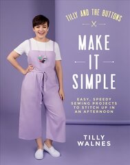 Tilly and the Buttons: Make It Simple: Easy, Speedy Sewing Projects to Stitch up in an Afternoon цена и информация | Книги о питании и здоровом образе жизни | pigu.lt