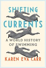 Shifting Currents: A World History of Swimming цена и информация | Исторические книги | pigu.lt