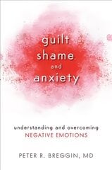 Guilt, Shame, and Anxiety: Understanding and Overcoming Negative Emotions kaina ir informacija | Saviugdos knygos | pigu.lt