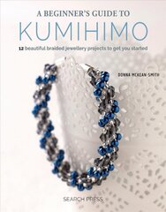 Beginner's Guide to Kumihimo: 12 Beautiful Braided Jewellery Projects to Get You Started цена и информация | Книги о питании и здоровом образе жизни | pigu.lt