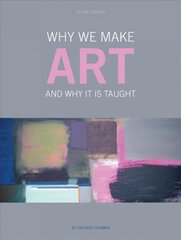 Why We Make Art: And Why it is Taught Second Edition цена и информация | Книги об искусстве | pigu.lt