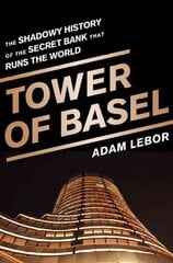 Tower of Basel: The Shadowy History of the Secret Bank that Runs the World First Trade Paper Edition цена и информация | Книги по экономике | pigu.lt