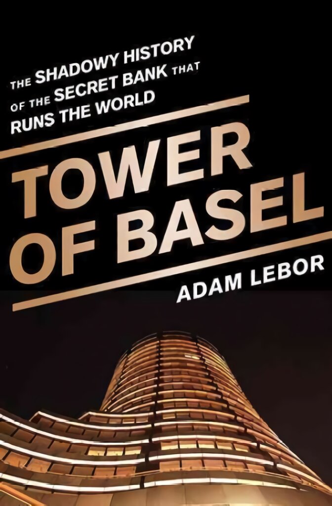 Tower of Basel: The Shadowy History of the Secret Bank that Runs the World First Trade Paper Edition kaina ir informacija | Ekonomikos knygos | pigu.lt