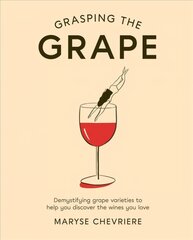 Grasping the Grape: Demystifying Grape Varieties to Help You Discover the Wines You Love цена и информация | Книги рецептов | pigu.lt