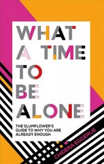 What a Time to be Alone: The Slumflower's Guide to Why You Are Already Enough цена и информация | Самоучители | pigu.lt