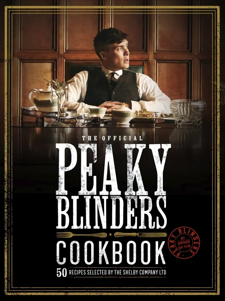 Official Peaky Blinders Cookbook: 50 Recipes Selected By The.