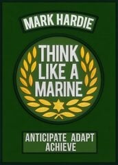Think Like a Marine: Anticipate * Adapt * Achieve kaina ir informacija | Saviugdos knygos | pigu.lt