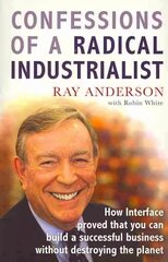 Confessions of a Radical Industrialist: How Interface proved that you can build a successful business without destroying the planet kaina ir informacija | Socialinių mokslų knygos | pigu.lt