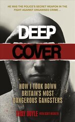 Deep Cover: How I took down Britain's most dangerous gangsters kaina ir informacija | Biografijos, autobiografijos, memuarai | pigu.lt