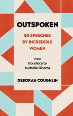 Outspoken: 50 Speeches by Incredible Women from Boudicca to Michelle Obama цена и информация | Поэзия | pigu.lt
