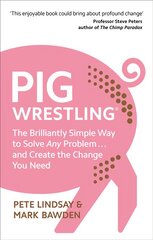 Pig Wrestling: The Brilliantly Simple Way to Solve Any Problem... and Create the Change You Need kaina ir informacija | Saviugdos knygos | pigu.lt