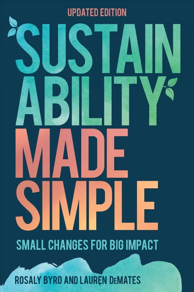 Sustainability Made Simple: Small Changes for Big Impact Updated Edition цена и информация | Saviugdos knygos | pigu.lt