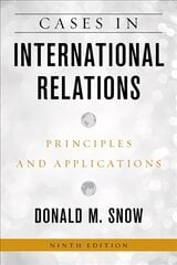 Cases in International Relations: Principles and Applications Ninth Edition цена и информация | Книги по социальным наукам | pigu.lt