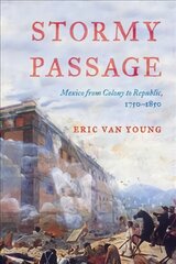 Stormy Passage: Mexico from Colony to Republic, 1750-1850 цена и информация | Исторические книги | pigu.lt