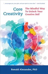 Core Creativity: The Mindful Way to Unlock Your Creative Self kaina ir informacija | Saviugdos knygos | pigu.lt