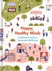 Happy, Healthy Minds: A Children's Guide to Emotional Wellbeing kaina ir informacija | Knygos paaugliams ir jaunimui | pigu.lt