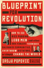 Blueprint for Revolution: how to use rice pudding, Lego men, and other non-violent techniques to galvanise communities, overthrow dictators, or simply change the world New edition kaina ir informacija | Socialinių mokslų knygos | pigu.lt