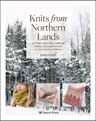 Knits from Northern Lands: 20 Projects Inspired by Traditional Knitting Techniques from the Scottish   Isles to Scandinavia цена и информация | Книги о питании и здоровом образе жизни | pigu.lt