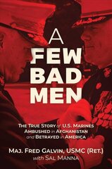 Few Bad Men: The True Story of U.S. Marines Ambushed in Afghanistan and Betrayed in America kaina ir informacija | Biografijos, autobiografijos, memuarai | pigu.lt