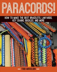 Paracord!: How to Make the Best Bracelets, Lanyards, Key Chains, Buckles, and More цена и информация | Книги об искусстве | pigu.lt