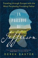 In Pursuit of Jefferson: Traveling through Europe with the Most Perplexing Founding Father kaina ir informacija | Biografijos, autobiografijos, memuarai | pigu.lt