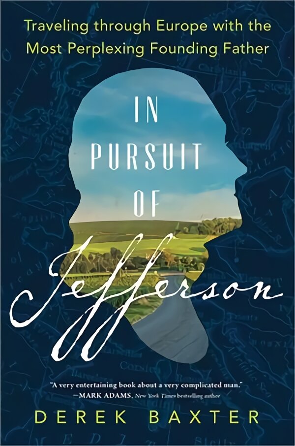 In Pursuit of Jefferson: Traveling through Europe with the Most Perplexing Founding Father цена и информация | Biografijos, autobiografijos, memuarai | pigu.lt