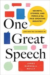 One Great Speech: Secrets, Stories, and Perks of the Paid Speaking Industry (And How You Can   Break In) цена и информация | Книги по экономике | pigu.lt