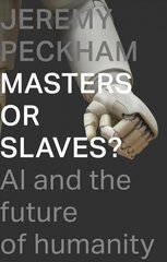 Masters or Slaves?: AI and the Future of Humanity цена и информация | Духовная литература | pigu.lt