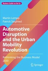 Automotive Disruption and the Urban Mobility Revolution: Rethinking the Business Model 2030 1st ed. 2022 kaina ir informacija | Ekonomikos knygos | pigu.lt