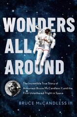 Wonders All Around: The Incredible True Story of Astronaut Bruce McCandless II and the First Untethered Flight in Space kaina ir informacija | Biografijos, autobiografijos, memuarai | pigu.lt