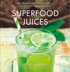 Superfood Juices: 100 Delicious, Energizing & Nutrient-Dense Recipes цена и информация | Книги рецептов | pigu.lt