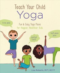 Teach Your Child Yoga: Fun & Easy Yoga Poses for Happier, Healthier Kids kaina ir informacija | Saviugdos knygos | pigu.lt