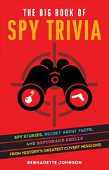 Big Book Of Spy Trivia: Spy Stories, Secret Agent Facts, and Espionage Skills from History's Greatest Covert Missions kaina ir informacija | Enciklopedijos ir žinynai | pigu.lt